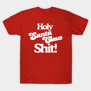 Holy Santa Claus Shit! T-Shirt